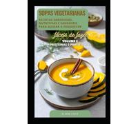 SOPAS VEGETARIANAS: Receitas Saborosas, Nutritivas e saudáveis que ajudam a emagrecer - Volume 2
