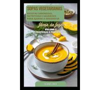 SOPAS VEGETARIANAS: Receitas Saborosas, Nutritivas e saudáveis que ajudam a emagrecer - Volume 2