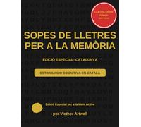 Sopes de Lletres de Catalunya per a Gent Gran: El Passatemps Definitiu en Català per a Exercitar la Memòria amb Lletra Gran: El Llibre d'Activitats ... per a l'Estimulació Cognitiva i l'Entretenime
