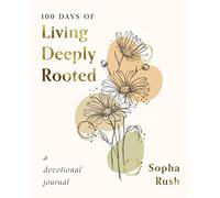 Sopha Rush 100 Days of Living Deeply Rooted (Tascabile)