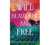 Sophfronia Scott Wild, Beautiful, and Free (Tascabile)