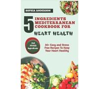 Sophia Anderson 5 Ingredients Mediterranean Cookbook for Heart Healt (Tascabile)