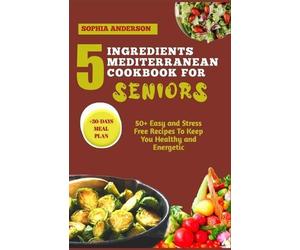 Sophia Anderson Anderson 5 Ingredients Mediterranean Cookbook for S (Tascabile)