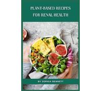 Sophia Bennett Plant-Based Recipes for Renal Health (Tascabile)