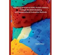 Sophia Chara Designing Innovative HDAC Protein Inbitors Through 3D Q (Tascabile)