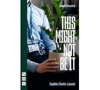 Sophia Chetin-Leuner This Might Not Be It (Tascabile) NHB Modern Plays