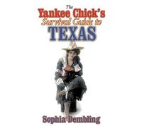 Sophia Dembling The Yankee Chick's Survival Guide to Texas (Tascabile)