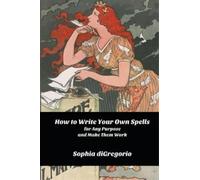 Sophia DiGregor How to Write Your Own Spells for Any Purpose and Mak (Tascabile)