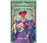 Sophia Duleep Singh: Princess, Suffragette, Trailblazer