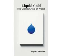 Sophia Fairview Liquid Gold - The Global Crisis of Water (Tascabile)