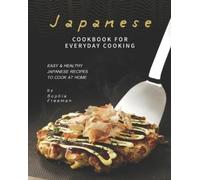 Sophia Freeman Japanese Cookbook for Everyday Cooking (Tascabile)