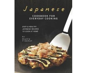 Sophia Freeman Japanese Cookbook for Everyday Cooking (Tascabile)