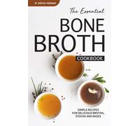 Sophia Freeman The Essential Bone Broth Cookbook: Simple Recipes for (Tascabile)