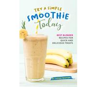 Sophia Freeman Try A Simple Smoothie Today: Best Blender Recipes for (Tascabile)
