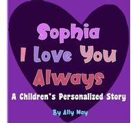 Sophia I Love You Always: A Children's Personalized Story - Adorable Animals
