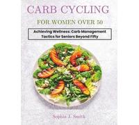 Sophia J Smith Carb Cycling for Women Over 50 (Tascabile)