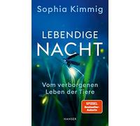 Sophia Kimmig Lebendige Nacht: Vom verborgenen Leben der Tier (Copertina rigida)