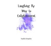 Sophia Kingsley Laughing My Way to Enlightenment (Tascabile)