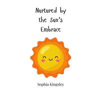 Sophia Kingsley Nurtured by the Sun's Embrace (Copertina rigida)