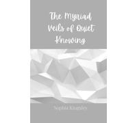 Sophia Kingsley The Myriad Veils of Quiet Knowing (Tascabile)