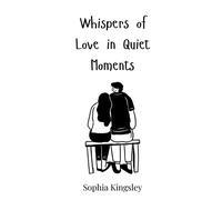 Sophia Kingsley Whispers of Love in Quiet Moments (Copertina rigida)