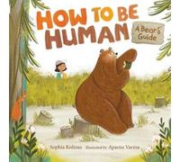 Sophia Kolinas How to Be Human: A Bear's Guide (Copertina rigida)
