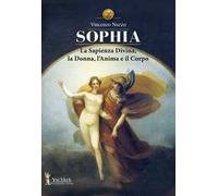 Sophia. La sapienza divina, la donna, l'anima e il corpo
