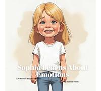 Sophia Learns About Emotions: Helping Kids Understand and Express Their Emotions, Handling Anger, Sadness, Joy and More