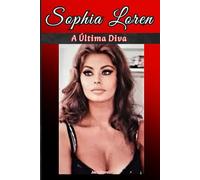 Sophia Loren: A Última Diva