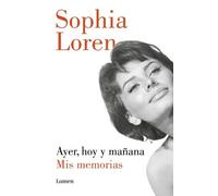 Sophia Loren Ayer, hoy y mañana: Mis memorias / Yesterday, Today, an (Tascabile)
