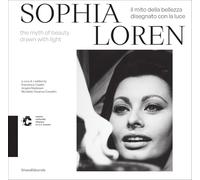 Sophia Loren. Il mito della bellezza disegnato con la luce. Ediz. italiana e inglese: The Myth of Beauty Drawn with Light