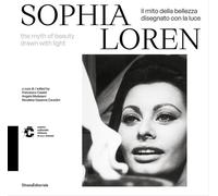 Sophia Loren. Il mito della bellezza disegnato dalla luce - [Silvana Editoriale]