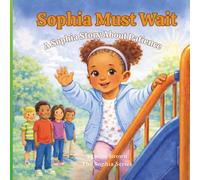 Sophia Must Wait: A story about patience, big feelings, and learning to wait.