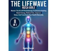 Sophia Raynor The LifeWave Patch Bible (Tascabile)