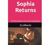Sophia Returns: A New Revelation From Mary Magdalene