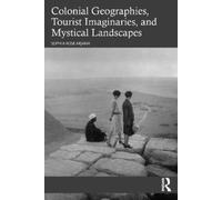 Sophia Rose Arj Colonial Geographies, Tourist Imaginaries, and Mysti (Tascabile)