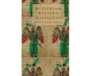 Sophia Rose Arjana Muslims in the Western Imagination (Copertina rigida)