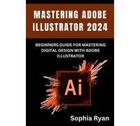 SOPHIA RYAN Sophia Ryan Mastering Adobe Illustrator 2024 (Tascabile)