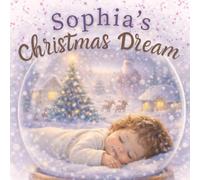 Sophia’s Christmas Dream: A Personalized Holiday Bedtime Story about Christmas Magic