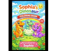 Sophia’s Dinosaur Coloring Book: A Personalized Coloring Book with Cute Dinosaurs - Fun & Creative Activity for Kids