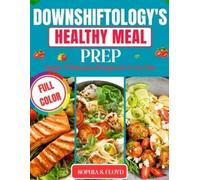 Sophia S Floyd Downshiftology's Healthy Meal Prep_ Quick (Tascabile)