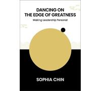Sophia Shi Yin Dancing On The Edge Of Greatness: Making Leadership (Tascabile)