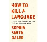 Sophia Smith Galer How to Kill a Language (Copertina rigida)