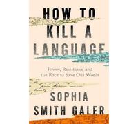 Sophia Smith Galer How to Kill a Language (Copertina rigida)
