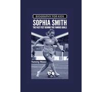 SOPHIA SMITH: The Fast Feet Behind the Famous Goals- Biography kids