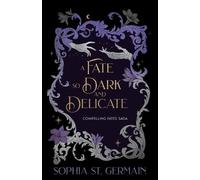 Sophia St Germain A Fate so Dark and Delicate (Tascabile)