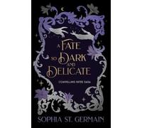 Sophia St. Germain A Fate so Dark and Delicate (Tascabile) Compelling Fates Saga