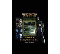 Matrix 4 the Evolution: Cracking the Genetic Code by Sophia Stewart