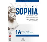 Sophia. Storia e temi della filosofia occidentale. Con CLIL. Per i Licei e gli Ist. magistrali. Con e-book. Con espansione online. Dalle origini ad ... alla fine della Scolas... (Vol. 1A-1B)
