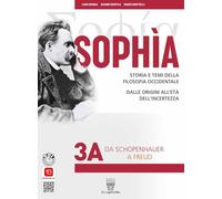 Sophia. Storia e temi della filosofia occidentale. Per i Licei calssici e gli Ist. magistrali. Con e-book. Con espansione online. Da Schopenhauer a Freud-Da Husserl a oggi (Vol. 3A-3B)
